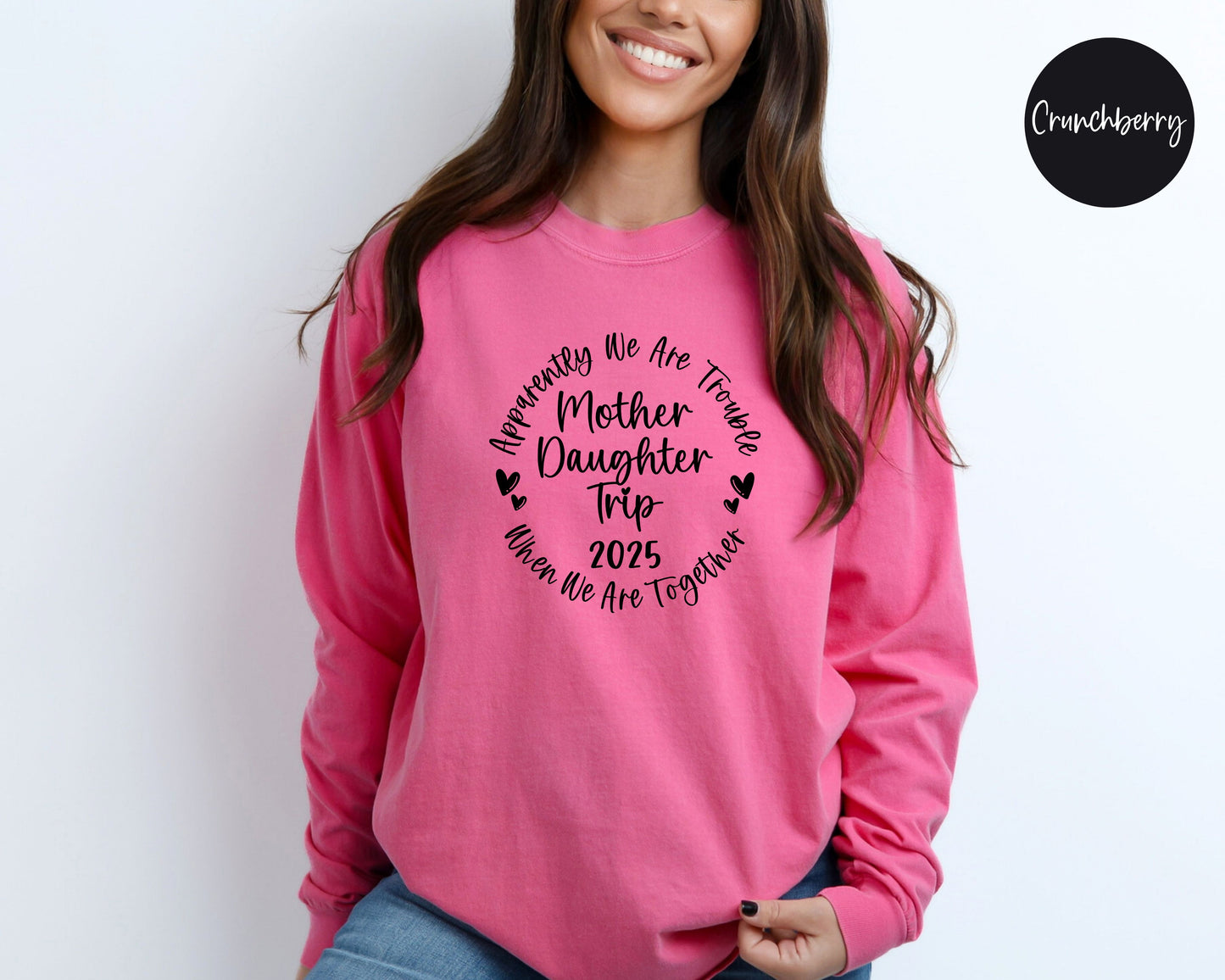 Apparently We Are Trouble When We Are Together Mother Daughter Trip 2025 Long Sleeve Shirt