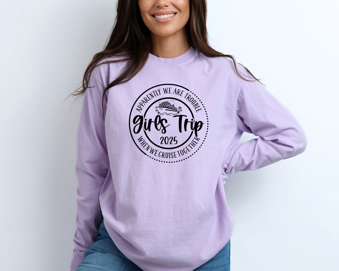 Apparently We Are Trouble When We Cruise Together Girls Trip 2025 Long Sleeve Shirt