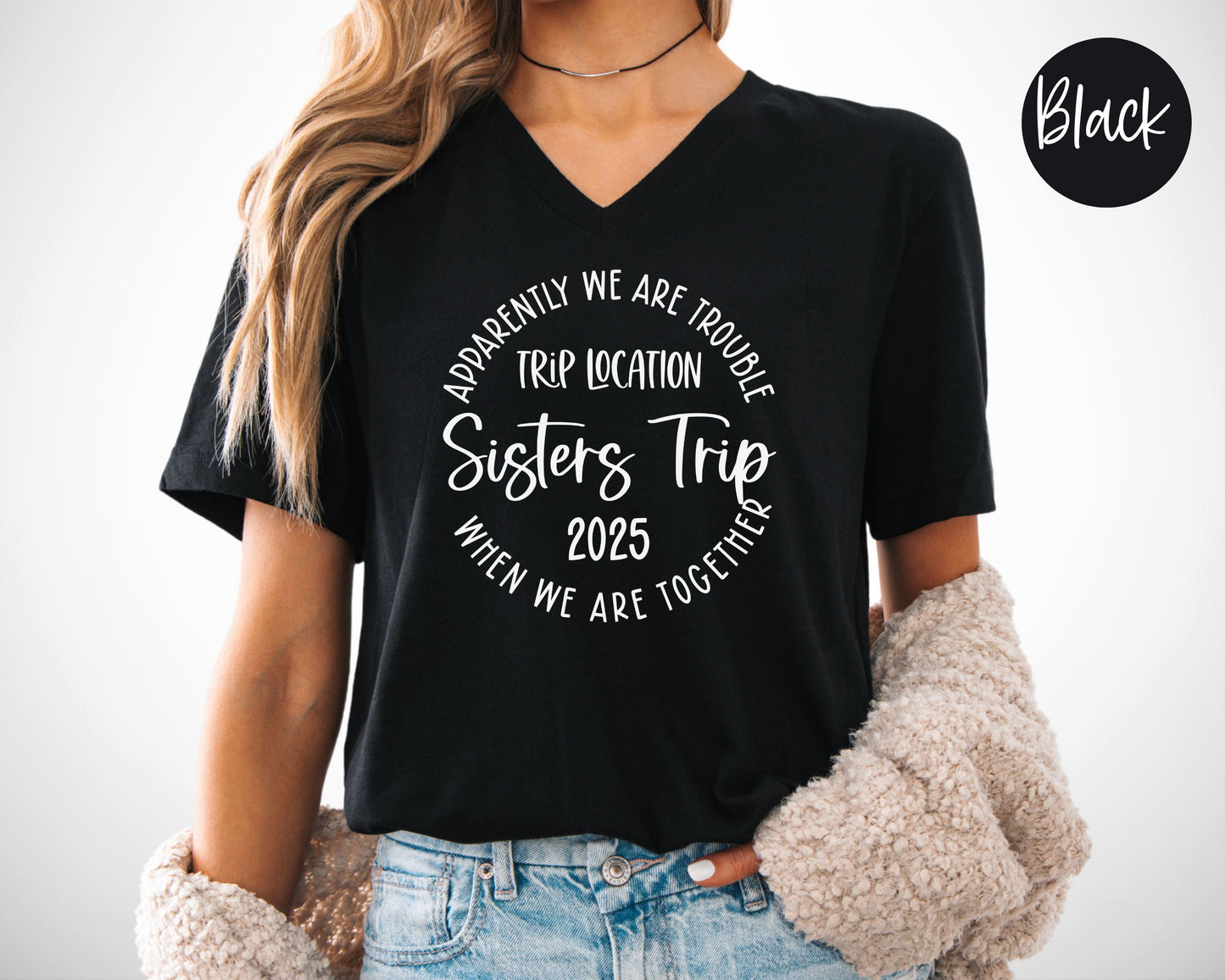 Apparently We Are Trouble When We Are Together Destination Sisters Trip 2025 V-Neck Shirt