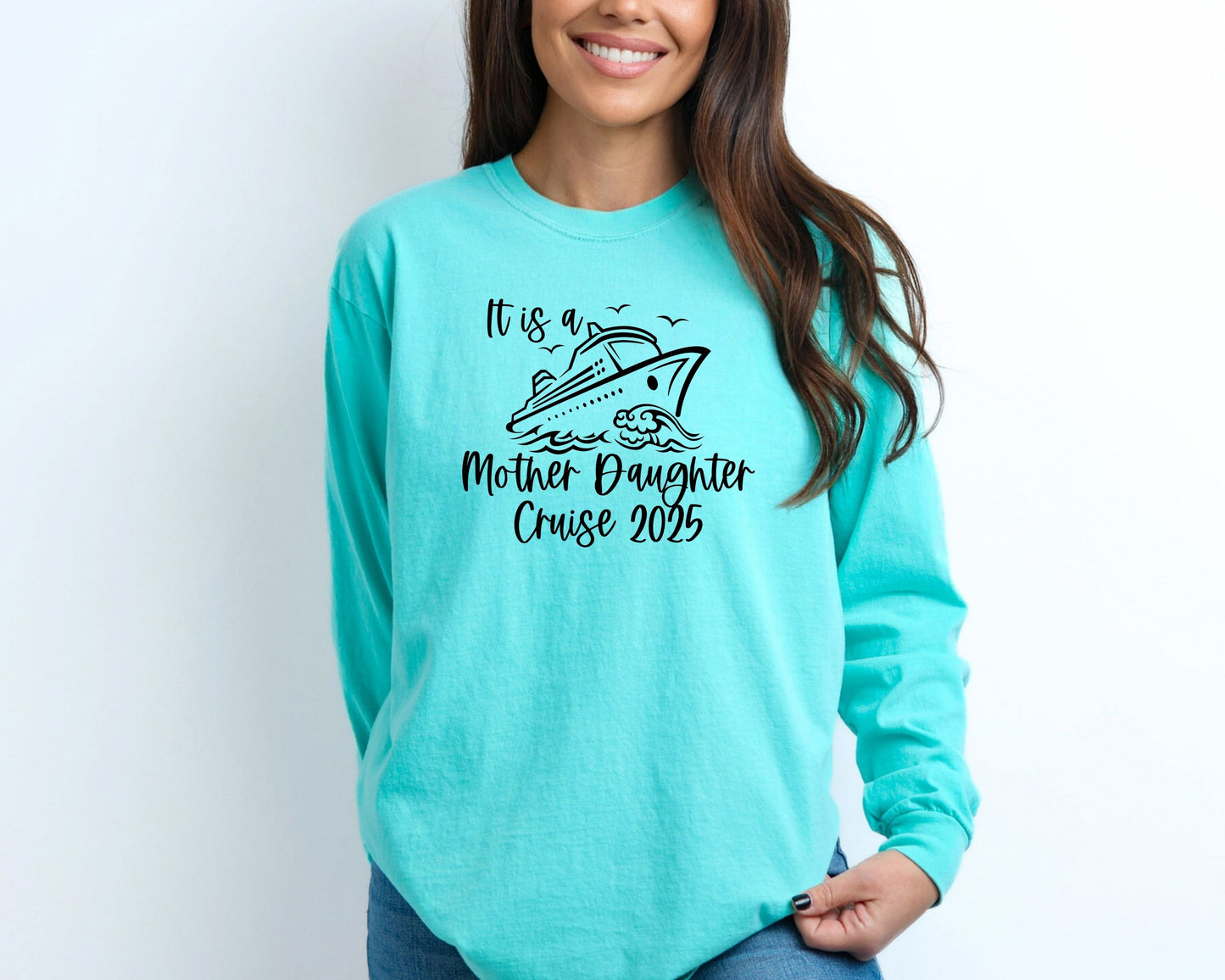 It is a Mother Daughter Cruise 2025 Long Sleeve Shirt