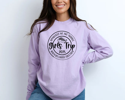 Apparently We Are Trouble When We Cruise Together Girls Trip 2025 Long Sleeve Shirt