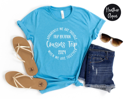 Apparently We Are Trouble When We Are Together Destination Cousins Trip 2024 Shirt