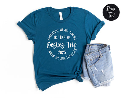 Apparently We Are Trouble When We Are Together Destination Besties Trip 2025 Shirt