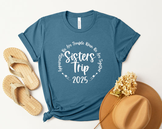 Apparently We Are Trouble When We Are Together 2025 Sisters Trip Shirt