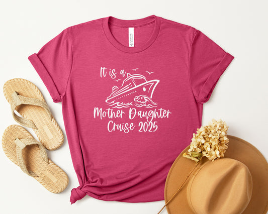 It is a Mother Daughter Cruise 2025 Shirt