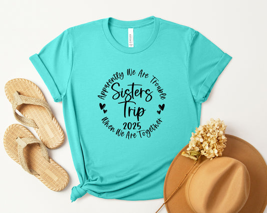 Apparently We Are Trouble When We Are Together Sisters Trip 2025 Shirt