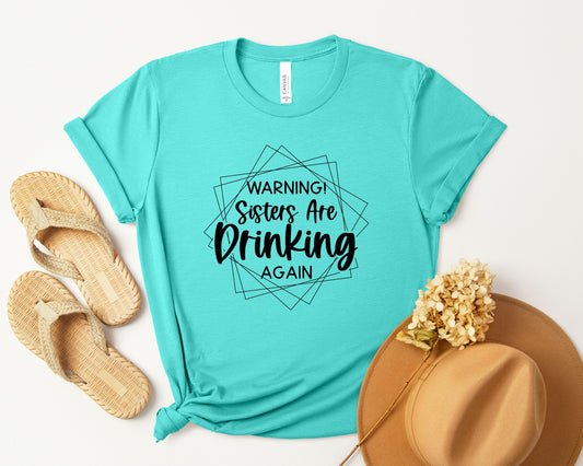 Warning! Sisters are Drinking Again Shirt