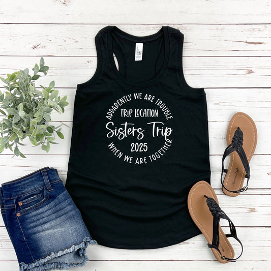 Apparently We Are Trouble When We Are Together Destination Sisters Trip 2025 Racerback Tank Top