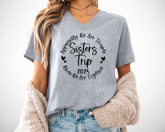 Apparently We Are Trouble When We Are Together Sisters Trip 2025 V-Neck Shirt