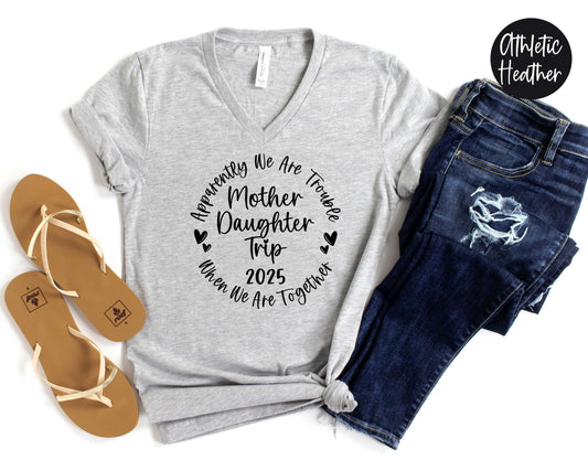 Apparently We Are Trouble When We Are Together Mother Daughter Trip 2025 Women's V-Neck Shirt