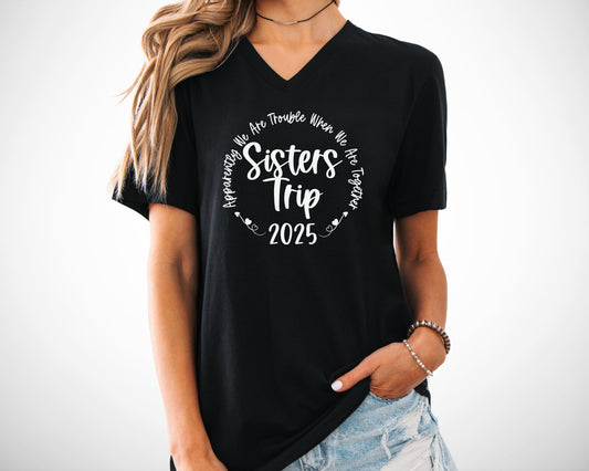 Apparently We Are Trouble When We Are Together 2025 Sisters Trip V-Neck Shirt