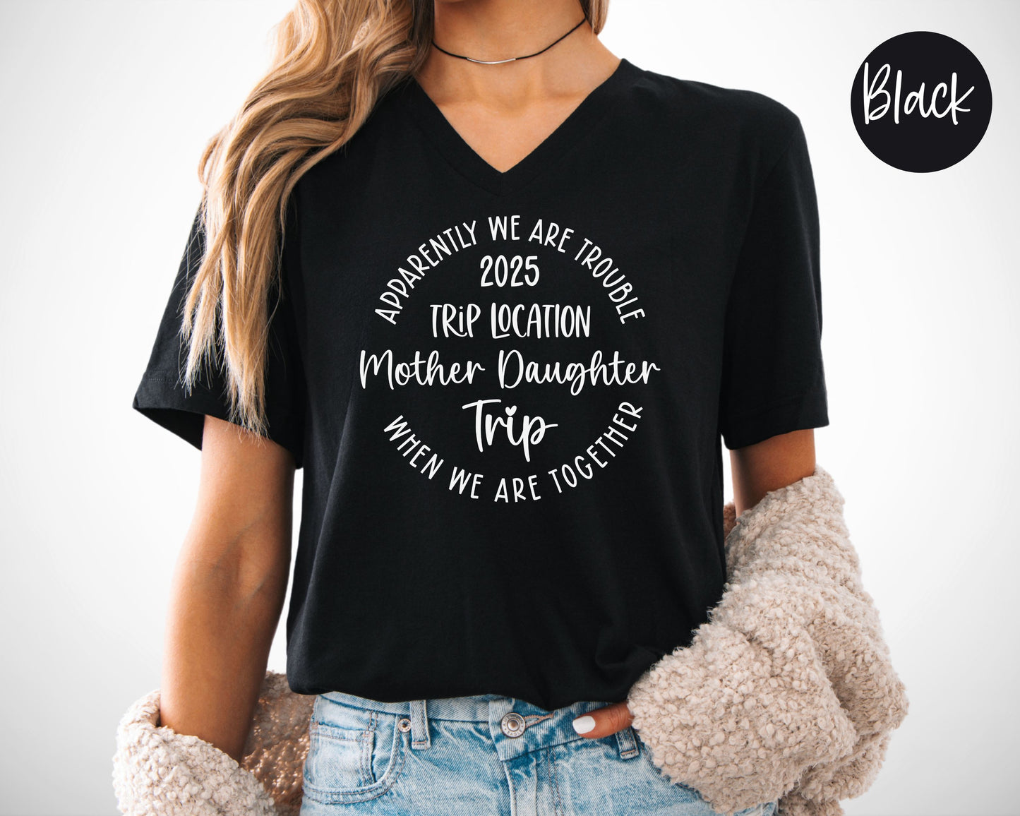 Apparently We Are Trouble When We Are Together Destination Mother Daughter Trip 2025 V-Neck Shirt