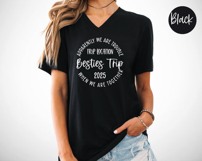 Apparently We Are Trouble When We Are Together Destination Besties Trip 2025 V-Neck Shirt