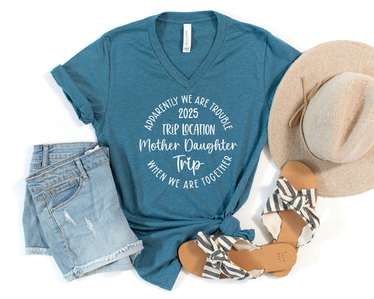 Apparently We Are Trouble When We Are Together Destination Mother Daughter Trip 2025 V-Neck Shirt