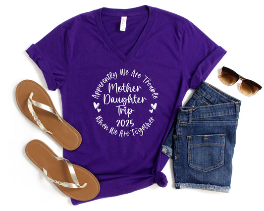 Apparently We Are Trouble When We Are Together Mother Daughter Trip 2025 Unisex V-Neck Shirt