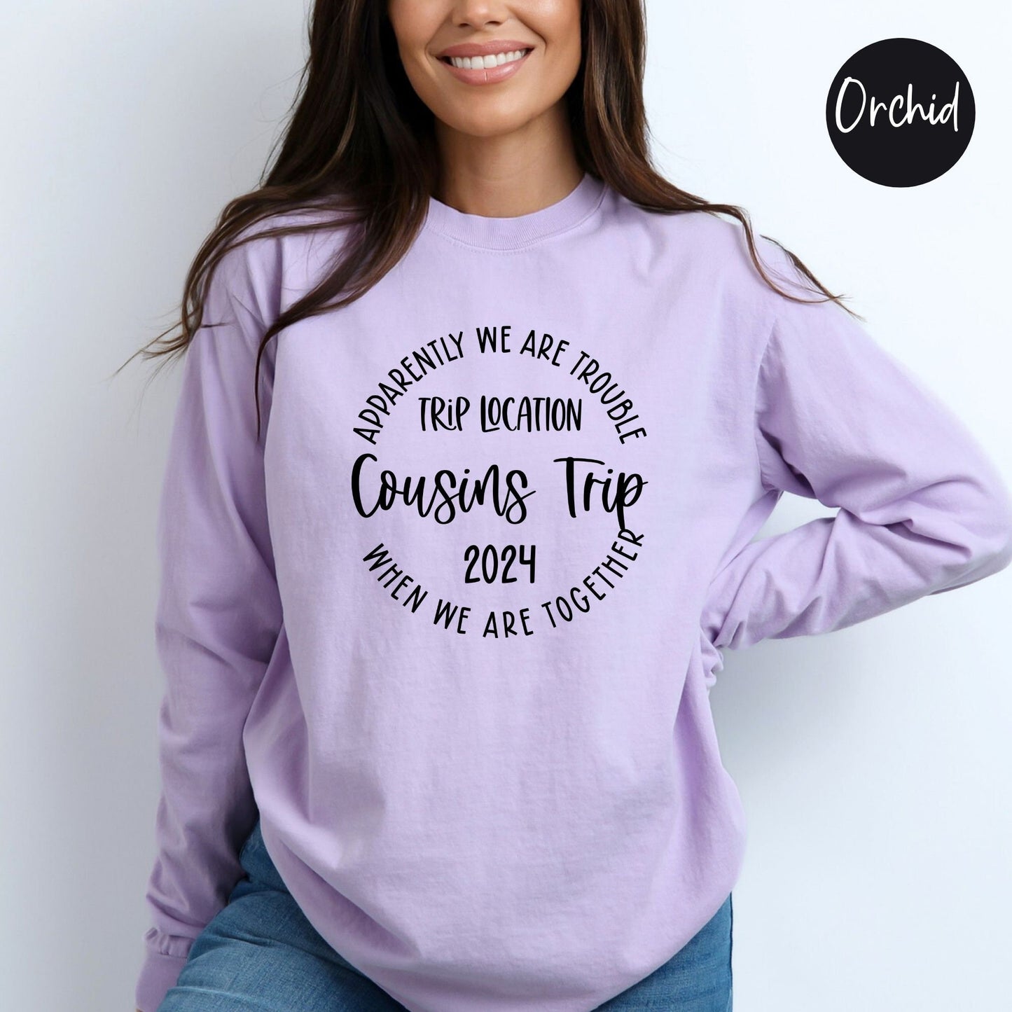 Apparently We Are Trouble When We Are Together Destination Cousins Trip 2024 Long Sleeve Shirt