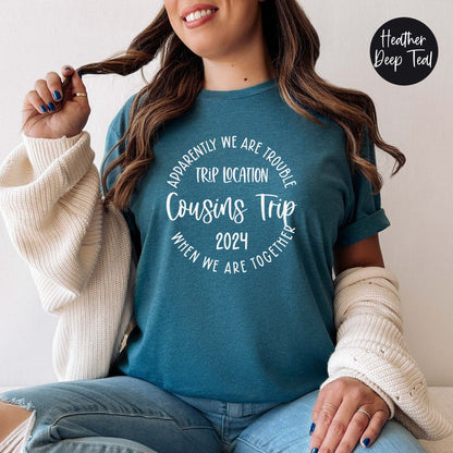 Apparently We Are Trouble When We Are Together Destination Cousins Trip 2024 Shirt