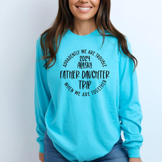 Apparently We Are Trouble When We Are Together Destination Father Daughter Trip 2024 Long Sleeve Shirt