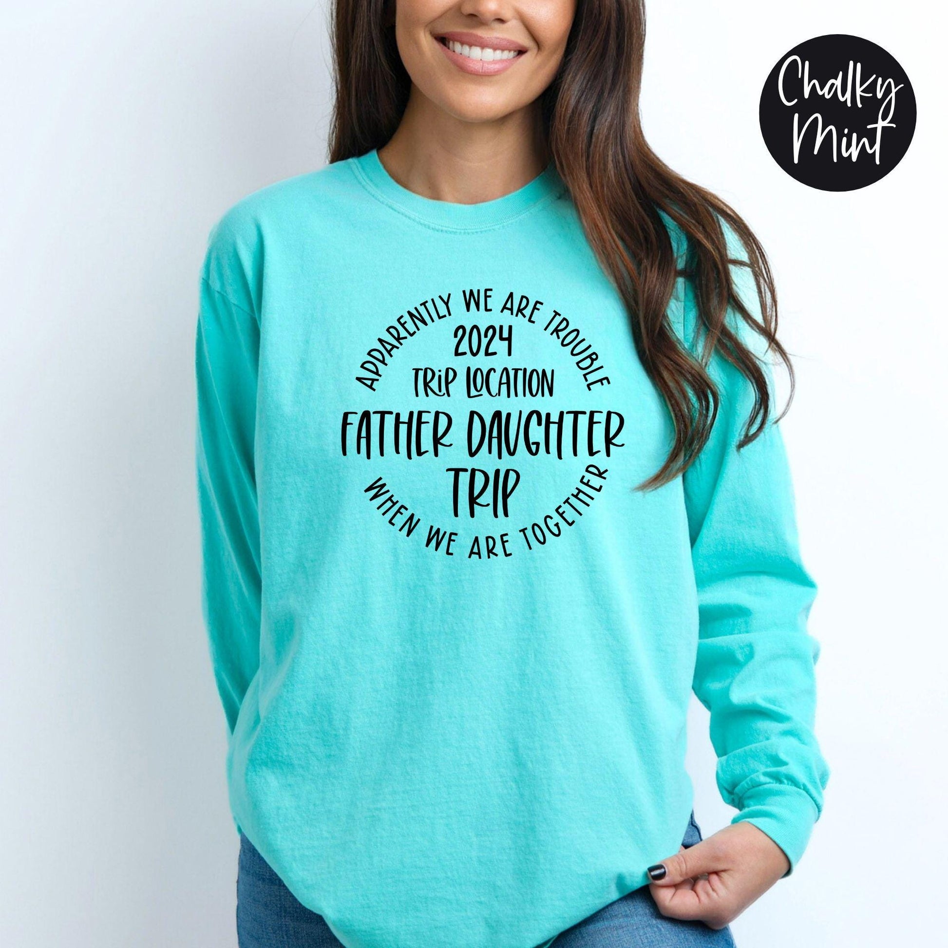 Apparently We Are Trouble When We Are Together Destination Father Daughter Trip 2024 Long Sleeve Shirt