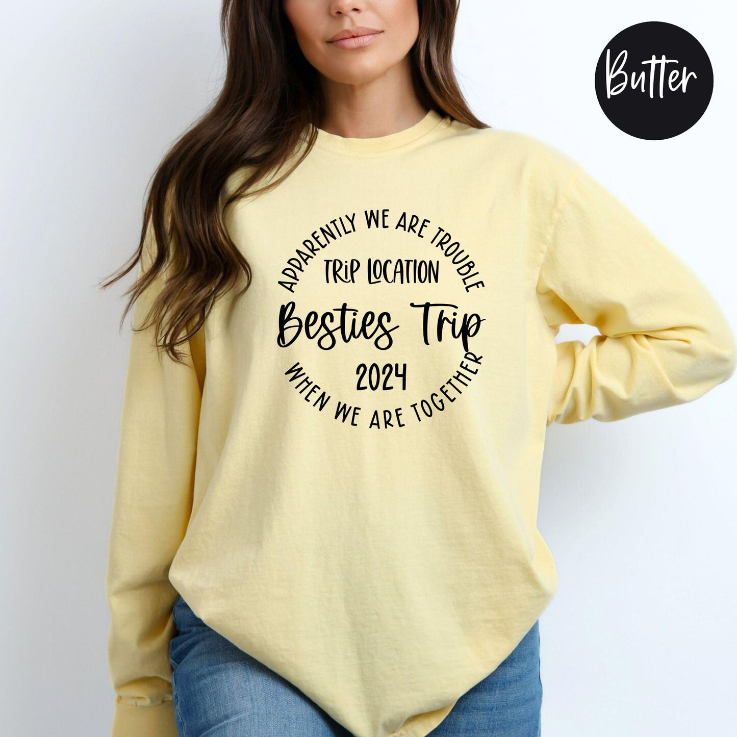 Apparently We Are Trouble When We Are Together Destination Besties Trip 2024 Long Sleeve Shirt