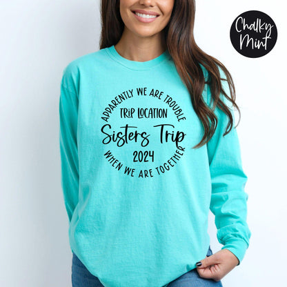 Apparently We Are Trouble When We Are Together Destination Sisters Trip 2024 Long Sleeve Shirt