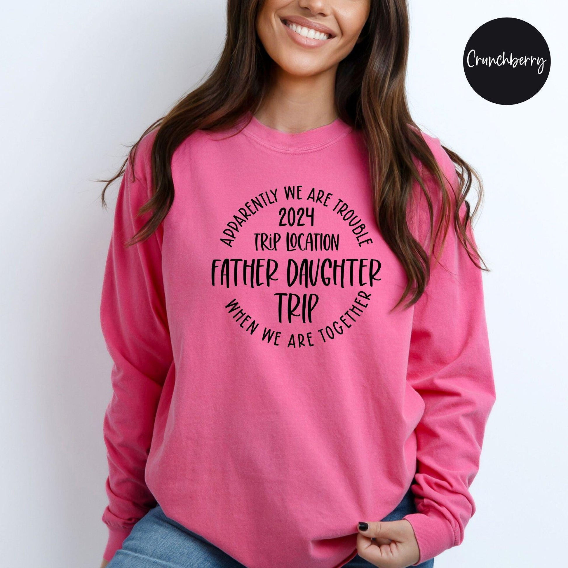 Apparently We Are Trouble When We Are Together Destination Father Daughter Trip 2024 Long Sleeve Shirt