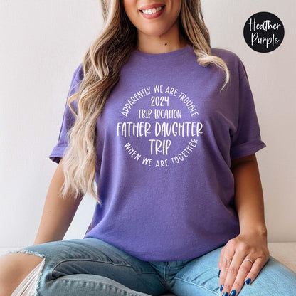 Apparently We Are Trouble When We Are Together Destination Father Daughter Trip 2024 Shirt