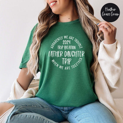 Apparently We Are Trouble When We Are Together Destination Father Daughter Trip 2024 Shirt