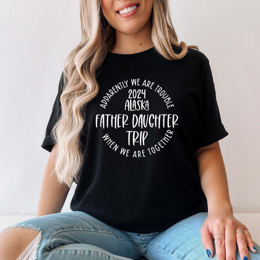 Apparently We Are Trouble When We Are Together Destination Father Daughter Trip 2024 Shirt