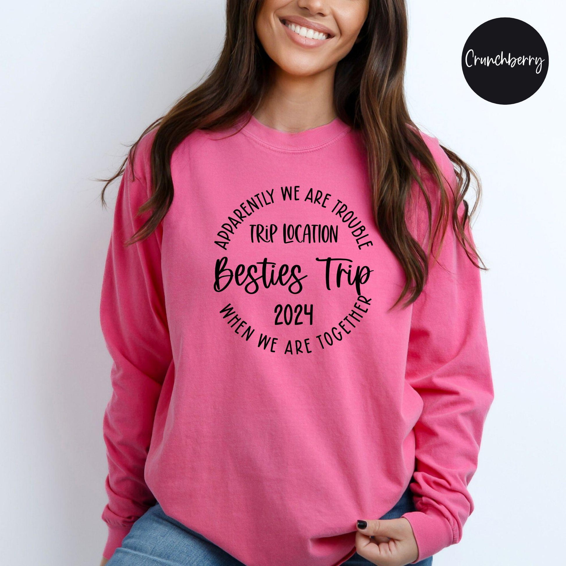 Apparently We Are Trouble When We Are Together Destination Besties Trip 2024 Long Sleeve Shirt