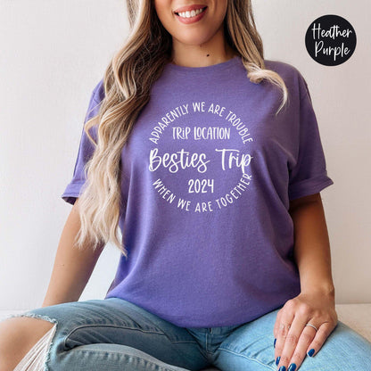 Apparently We Are Trouble When We Are Together Destination Besties Trip 2024 Shirt