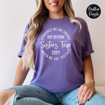 Apparently We Are Trouble When We Are Together Destination Sisters Trip 2024 Shirt