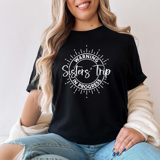 Warning Sisters' Trip In Progress Shirt