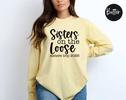 Sisters On the Loose Sisters Trip 2025 Long Sleeve Shirt, Crazy Sisters Weekend, Travel Vacation Tee, Matching t-shirts