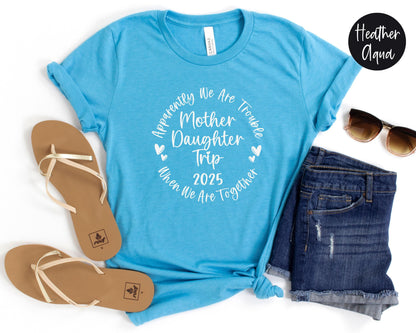 Apparently We Are Trouble When We Are Together Mother Daughter Trip 2024 Shirt