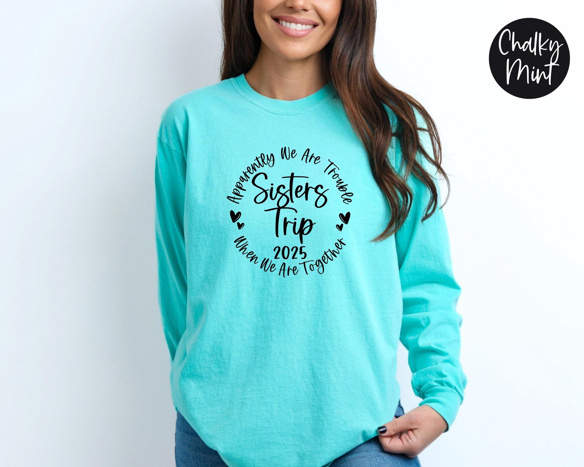 Apparently We Are Trouble When We Are Together Sisters Trip 2025 Long Sleeve Shirt, Travel Vacation Tee, Matching Sisters Trip t-shirts