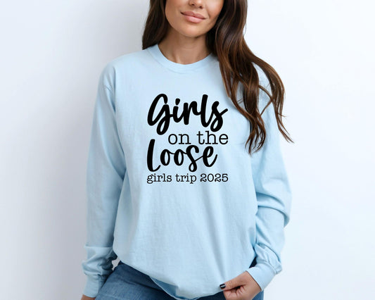 Girls On the Loose Girls Trip 2025 Long Sleeve Shirt, Crazy Girls Weekend, Travel Vacation Tee, Matching t-shirts