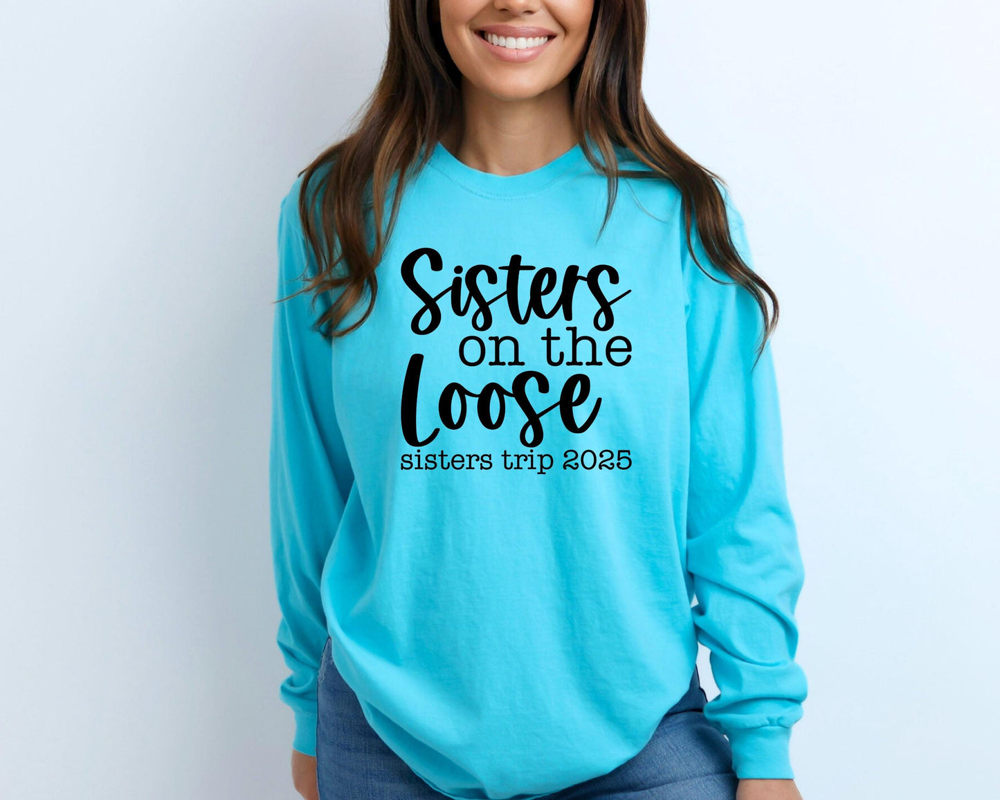 Sisters On the Loose Sisters Trip 2025 Long Sleeve Shirt, Crazy Sisters Weekend, Travel Vacation Tee, Matching t-shirts