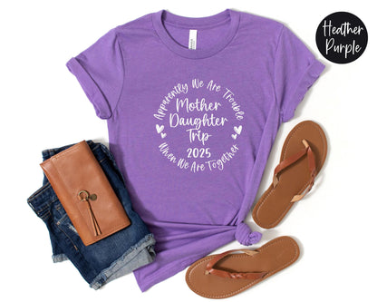 Apparently We Are Trouble When We Are Together Mother Daughter Trip 2024 Shirt