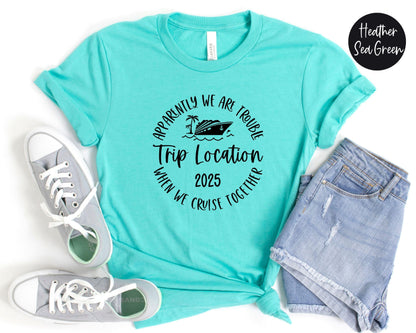 Apparently We Are Trouble When We Cruise Together Destination Trip 2025 Shirt, Personalized Girls Trip Custom Cruise Tees