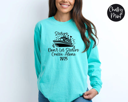 Sisters Don't Let Sisters Cruise Alone 2025 Long Sleeve Shirt, Weekend Getaway Tee, Cruise Trip Tee, Vacation Shirts