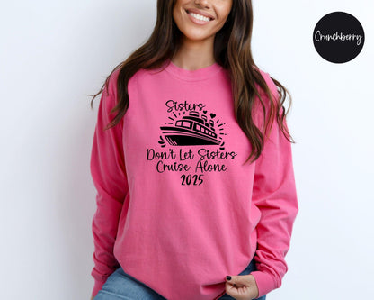 Sisters Don't Let Sisters Cruise Alone 2025 Long Sleeve Shirt, Weekend Getaway Tee, Cruise Trip Tee, Vacation Shirts