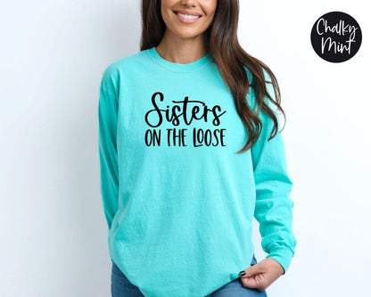 Sisters On the Loose Long Sleeve Shirt, Crazy Sisters Weekend, Travel Vacation Tee, Matching t-shirts