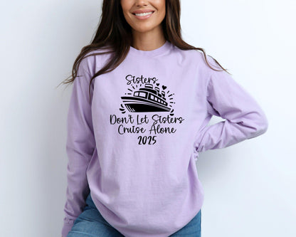 Sisters Don't Let Sisters Cruise Alone 2025 Long Sleeve Shirt, Weekend Getaway Tee, Cruise Trip Tee, Vacation Shirts