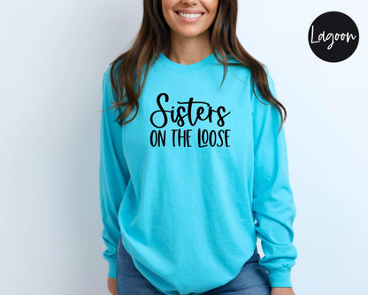 Sisters On the Loose Long Sleeve Shirt, Crazy Sisters Weekend, Travel Vacation Tee, Matching t-shirts