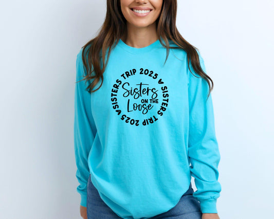 Sisters Trip 2025 Sisters on the Loose Long Sleeve Shirt, Crazy Sisters Weekend, Travel Vacation Tee, Matching t-shirts