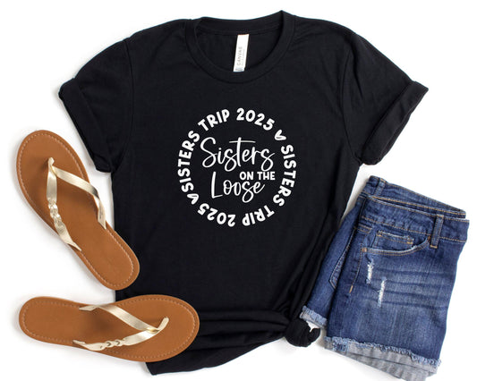 Sisters Trip 2024 Sisters On The Loose Shirt